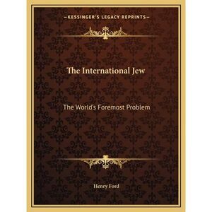 The International Jew: The World's Foremost Problem -- Henry Ford